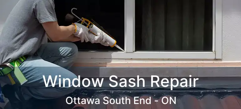 Window Sash Repair Ottawa South End - ON