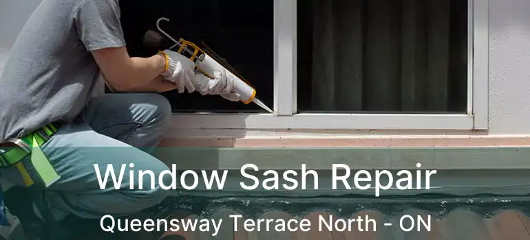 Window Sash Repair Queensway Terrace North - ON