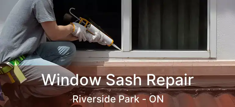 Window Sash Repair Riverside Park - ON