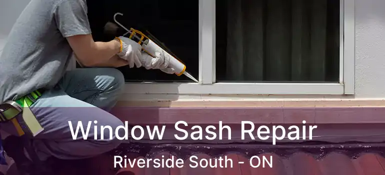 Window Sash Repair Riverside South - ON
