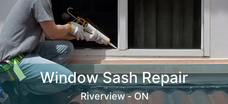 Window Sash Repair Riverview - ON