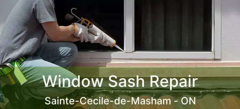 Window Sash Repair Sainte-Cecile-de-Masham - ON