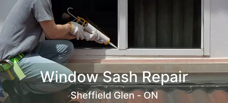Window Sash Repair Sheffield Glen - ON