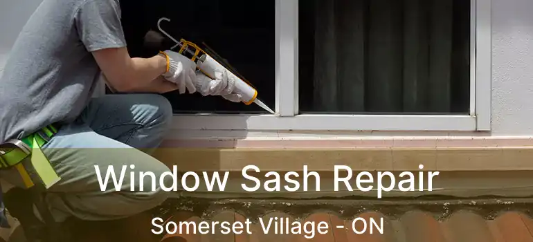 Window Sash Repair Somerset Village - ON