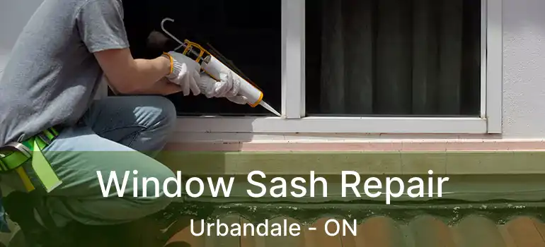 Window Sash Repair Urbandale - ON