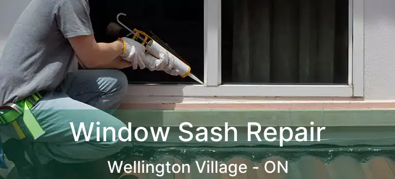 Window Sash Repair Wellington Village - ON