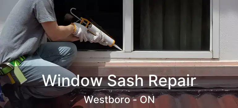 Window Sash Repair Westboro - ON