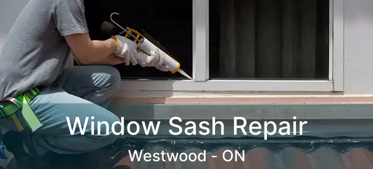 Window Sash Repair Westwood - ON