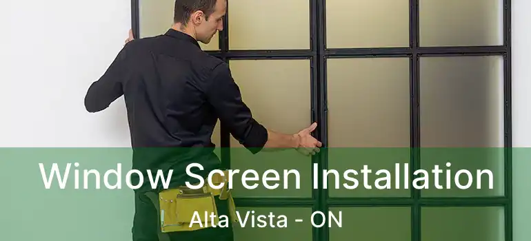  Window Screen Installation Alta Vista - ON