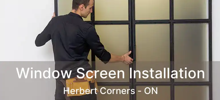  Window Screen Installation Herbert Corners - ON