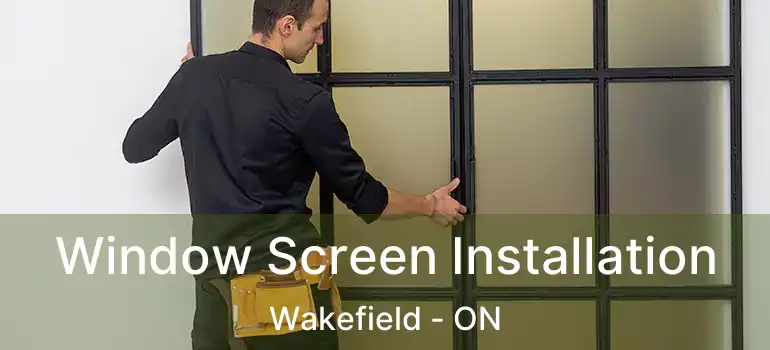 Window Screen Installation Wakefield - ON