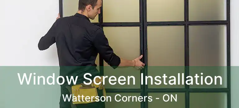  Window Screen Installation Watterson Corners - ON