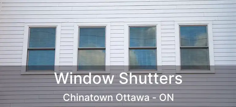 Window Shutters Chinatown Ottawa - ON