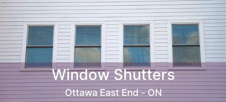 Window Shutters Ottawa East End - ON