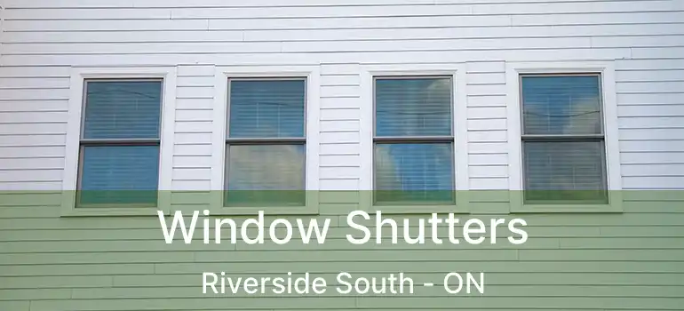 Window Shutters Riverside South - ON
