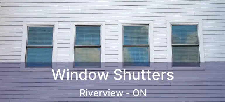 Window Shutters Riverview - ON