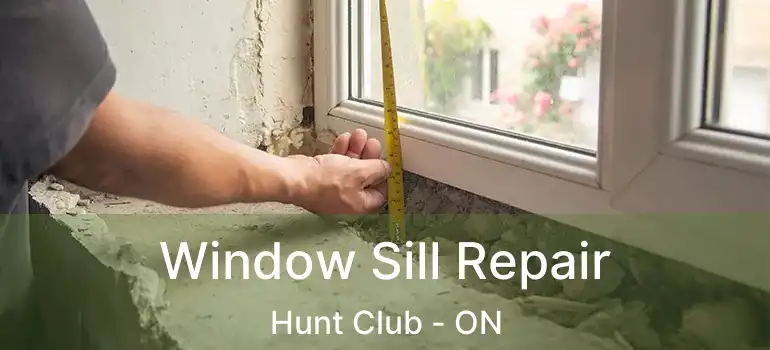 Window Sill Repair Hunt Club - ON