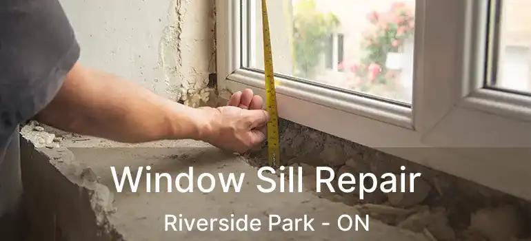 Window Sill Repair Riverside Park - ON