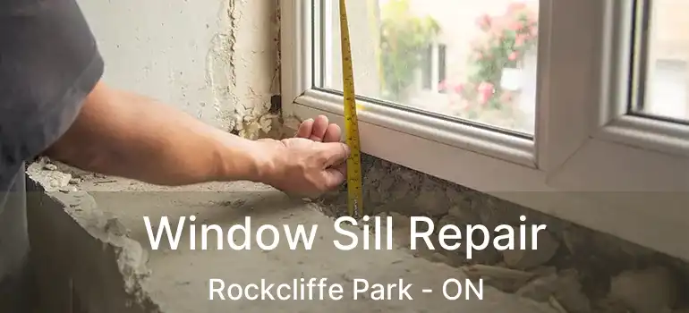 Window Sill Repair Rockcliffe Park - ON