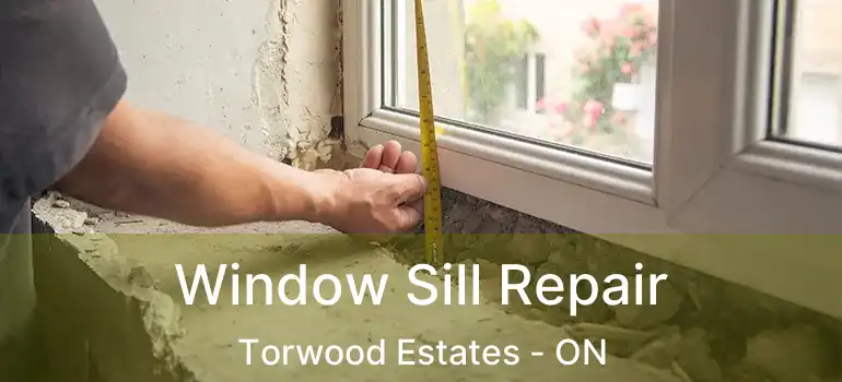 Window Sill Repair Torwood Estates - ON