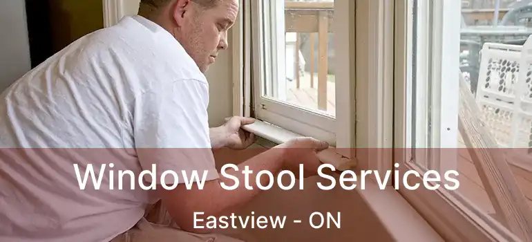 Window Stool Services Eastview - ON