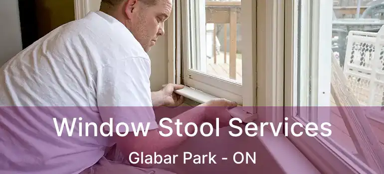  Window Stool Services Glabar Park - ON