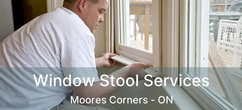  Window Stool Services Moores Corners - ON