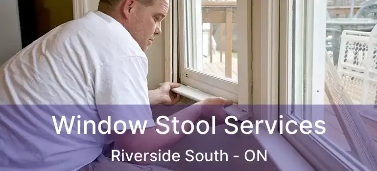  Window Stool Services Riverside South - ON