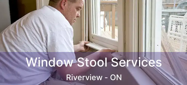 Window Stool Services Riverview - ON