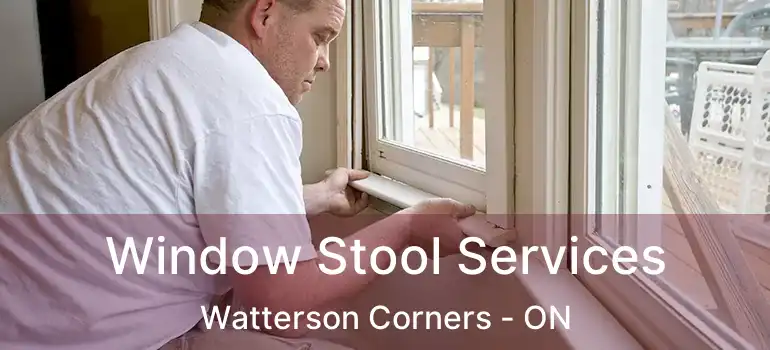  Window Stool Services Watterson Corners - ON