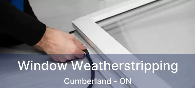  Window Weatherstripping Cumberland - ON