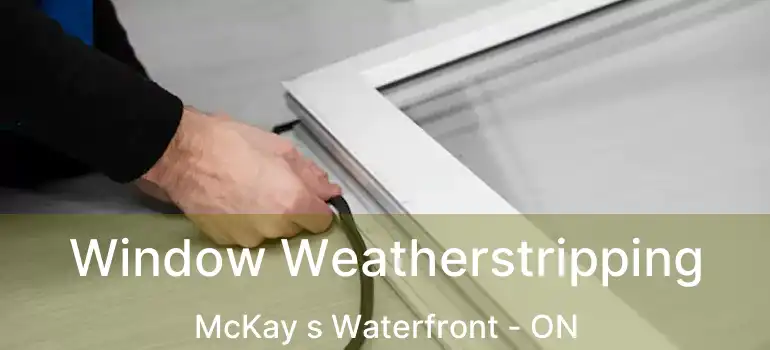  Window Weatherstripping McKay s Waterfront - ON