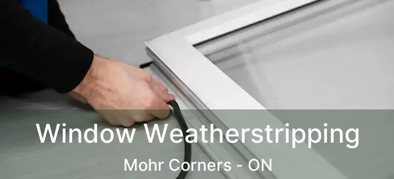 Window Weatherstripping Mohr Corners - ON