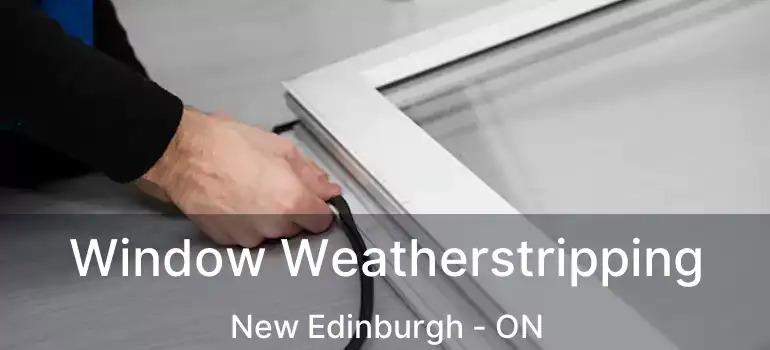  Window Weatherstripping New Edinburgh - ON