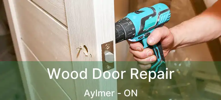 Wood Door Repair Aylmer - ON