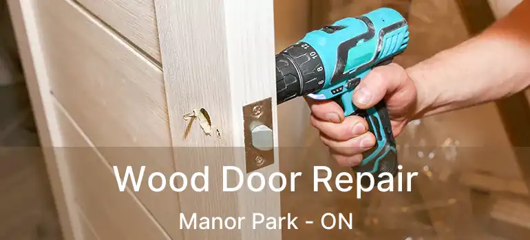 Wood Door Repair Manor Park - ON