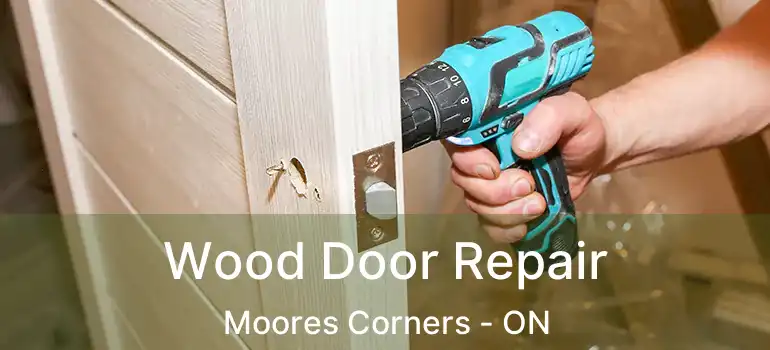 Wood Door Repair Moores Corners - ON