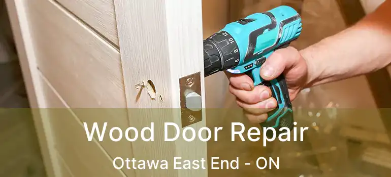 Wood Door Repair Ottawa East End - ON