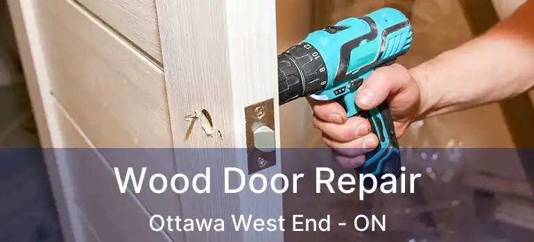 Wood Door Repair Ottawa West End - ON
