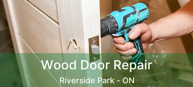 Wood Door Repair Riverside Park - ON