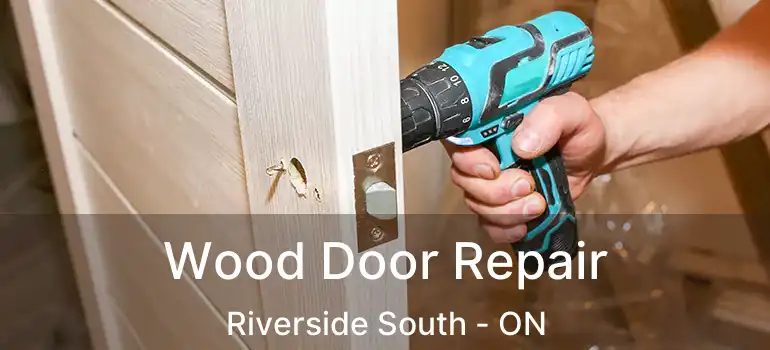Wood Door Repair Riverside South - ON