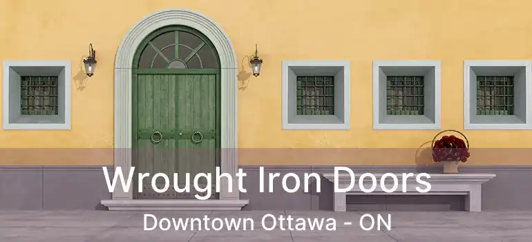 Wrought Iron Doors Downtown Ottawa - ON