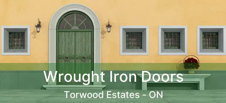 Wrought Iron Doors Torwood Estates - ON